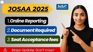 JOSAA Counselling 2025 Online Reporting Complete Process  | Round 2 Process | Document Required