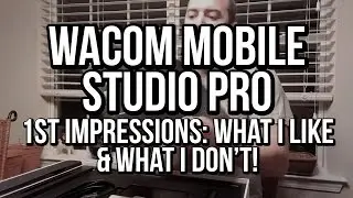 WACOM MobileStudio Pro - What I like! What I don't! (First impressions review)