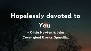 Hopelessly devoted to you ~ Olivia Newton John [Cover glee] (Lyrics) SpeedUp
