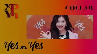 [COLLAB] TWICE - Yes or Yes