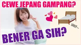 CEWE JEPANG GAMPANG? BENERAN GA SIH?