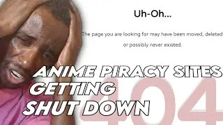 ANIME PIRACY SITES GETTING SHUT DOWN