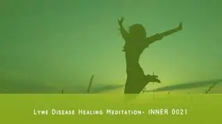 Lyme Disease Healing Meditation - INNER 0021