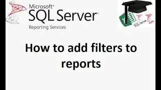 MS SSRS tutorial on adding filters to reports to allow users to filter data when running report.