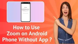How to Use Zoom on Android Phone Without App ?