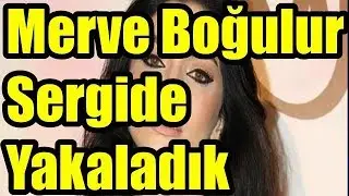 Merve Boğulur Sergide Yakaladık