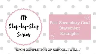 ITP Step by Step Post Secondary Goal Statement Examples