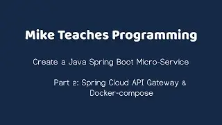 Create a Java Spring Boot Micro-Service: Part 2 - Spring Cloud API Gateway & Docker-compose
