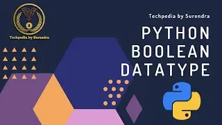 Python Bootcamp Tutorial - 8 | Boolean Datatype and Operators from Scratch | Techpedia by Surendra