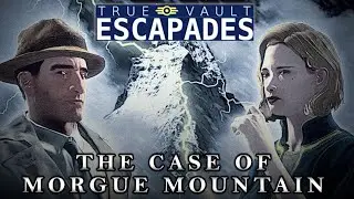 The Case of Morgue Mountain  (True Vault Escapades: A Fallout Audio Drama)