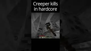 Creeper kills me in MC hardcore