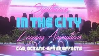 SYNTHWAVE In The CITY - Looping Animations - C4D, Octane, After Effects