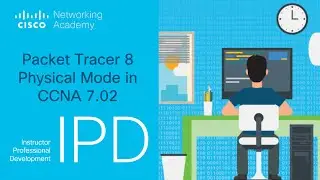 Packet Tracer 8 Physical Mode in CCNA 7.02