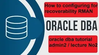 How to configuring for recoverability RMAN | oracle dba tutorial for beginners