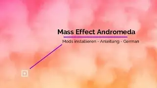 Mass Effect Adromeda - Installing Mods - German/Deutsch