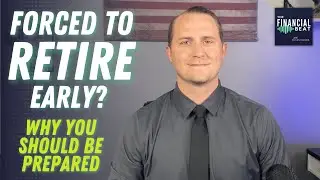 Retiring Earlier Than Planned: The Importance Of Being Prepared