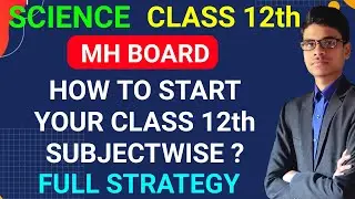 How to start your class 12th ? Full strategy | Science | Class 12th | MH Board |