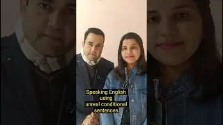 Speaking English using unreal conditional sentences