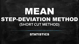 MEAN (STEP DEVIATION METHOD) STATISTICS