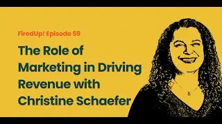 The Role of Marketing in Driving Revenue with Christine Schaefer
