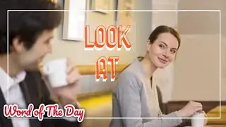 #46. LOOK AT #study #wordofday