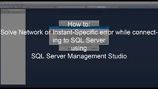 How to fix Network or Instant-Specific Error While Connecting to SQL Server Management Studio