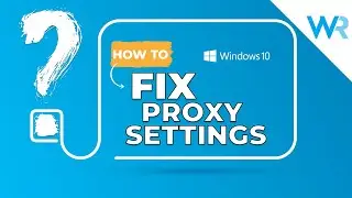 How to Fix Windows could not detect this network's proxy settings