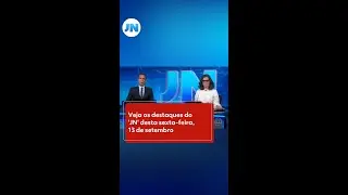 Veja os destaques do #JornalNacional desta sexta-feira, 13 de setembro |  #g1 #JN #noticias