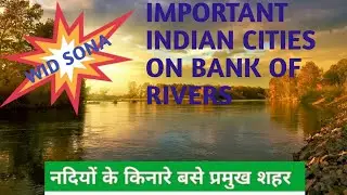 Important Cities on the Banks of Rivers/Important for competitve exams/upsc/bpsc/railways/wid sona
