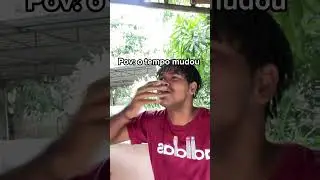 Pov: o tempo mudou e vc mudou junto kakakakakakakakakakakakakakaak 