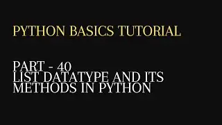 40. List Datatype and its methods in python