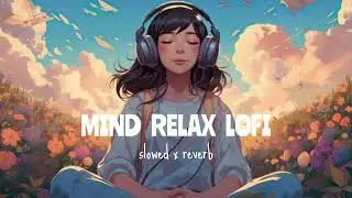 TRENDING INSTAGRAM LOFI MASHUP| SLOWED+REVERBED | MIND FRESH LOFI SONG | LOFI SONGS
