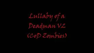 Lullaby of a Deadman V2 - CoD Zombies
