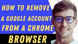 How To Remove A Google Account From Google Chrome Browser - Full Guide