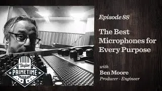 The Best Microphones for Every Purpose | Taylor Primetime Episode 88