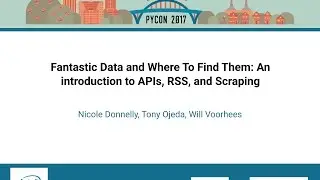 Fantastic Data and Where To Find Them: An introduction to APIs, RSS, and Scraping - PyCon 2017