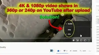 FIX- 4K uploaded videos shows 360P on youtube after upload