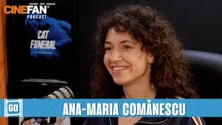 Ana-Maria Comănescu (Horia, Te Mai Uiți și La Om, Pipa, Sexul și Omleta) | CineFAN.podcast | S04E06