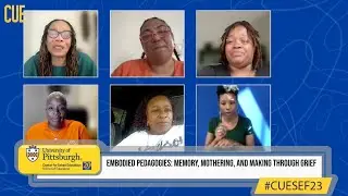 CUESEF 2023: Embodied Pedagogies: Memory, Mothering, and Making through Grief