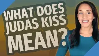 What does Judas kiss mean?