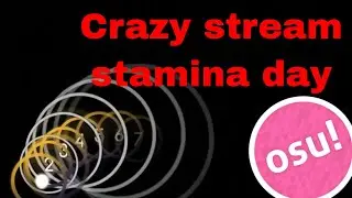 Crazy osu! stream Stamina day