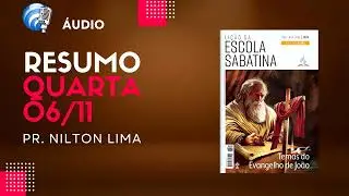 🎙 - Quarta-feira 06 de novembro de 2024 - Resumo da Lição da Escola Sabatina 4º T. Semana 06.
