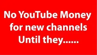 No YouTube ads money for new channels!!