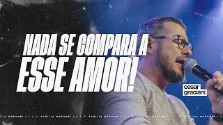 NADA SE COMPARA A ESSE AMOR | CESAR GRACIANI | FAMÍLIA MORUMBI
