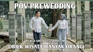 POV PREWEDDING | DI OBJEK WISATA RAMAI PENGUNJUNG | TIPS & TRIK (CANON 60D) #part2