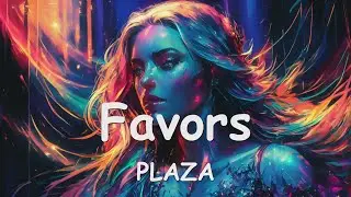 PLAZA – Favors (Lyrics) 💗♫