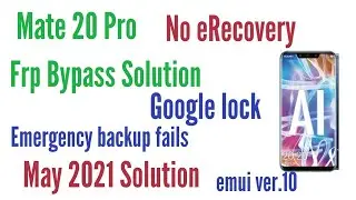 Mate 20 Pro FRP Bypass No recovery No Emergency Backup  emui 10 ver Hcu tool