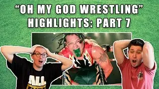 OH MY GOD WRESTLING HIGHLIGHTS - PART 7 (REACTION)