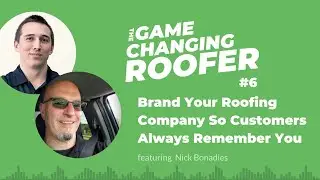 GCR #6: Brand Your Roofing Company So Customers Always Remember You, with Nick Bonadies