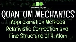 Quantum Mechanics - Approximation Methods : Relativistic Correction and Fine Structure of H-Atom